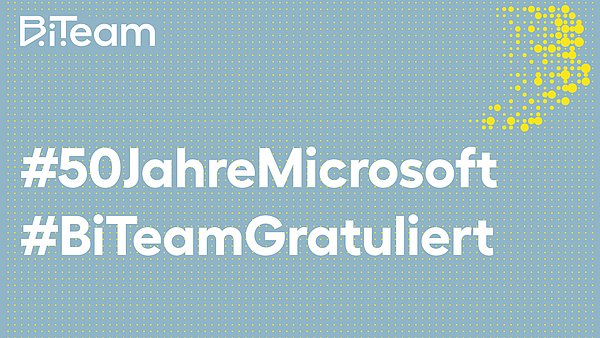 Grafik zum 50. Geburtstag von Microsoft mit den Hashtags #50JahreMicrosoft und #BiTeamGratuliert